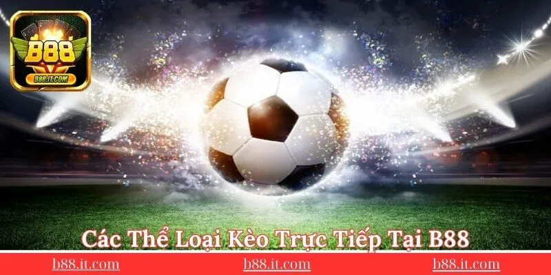 danh-sach-nhung-dang-keo-truc-tiep-tai-b88